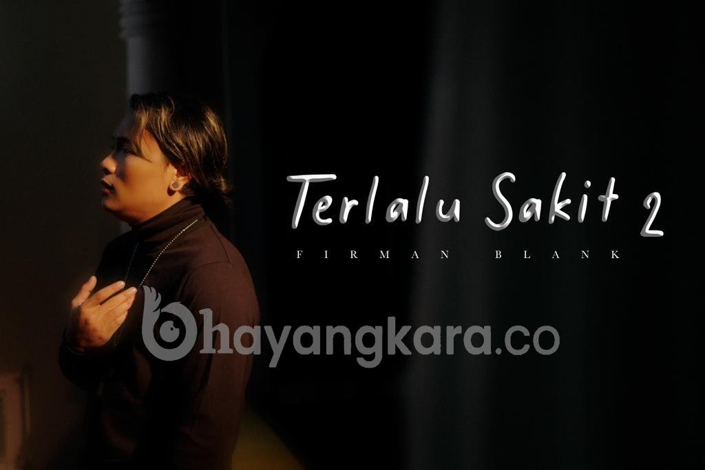 SUKSES DENGAN ALBUM PERDANANYA BERTAJUK CINTA SAMPAI MATI KINI FIRMAN BLANK KEMBALI MERELEASE LAGU TERBARU”TERLALU SAKIT”