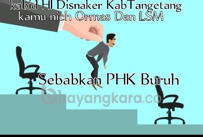 Ketua LSM GAKORPAN Kabupaten Tangerang kecam keras atas dugaan statement bu Desyanti Kabid hubungan industri Disnaker yang arogan