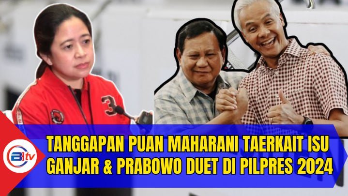 Tanggapan Puan Maharani Taerkait Isu Ganjar & Prabowo Duet di Pilpres 2024.