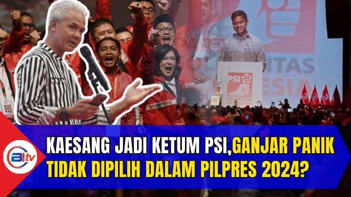 Kaesang jadi Ketum PSI,Ganjar Panik Tidak Dipilih Dalam Pilpres 2024?