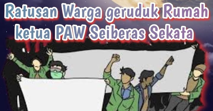 Ratusan Warga Geruduk Rumah ketua PAW Seiberas Sekata 