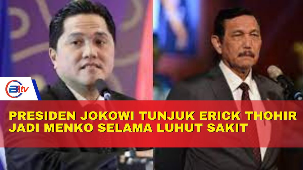 MENTRI BUMN ERIK TOHOIR RANGKAP  JABATAN DI RESTUI JOKOWI